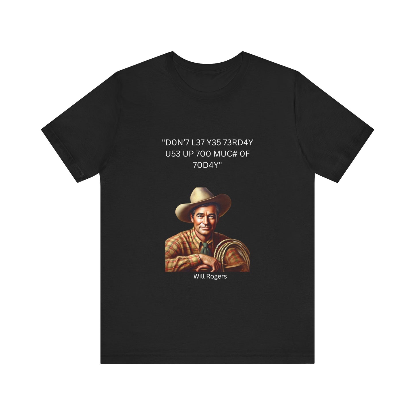Will Rogers Yesterday-Today Leet Quote on Unisex 100% Cotton Tee