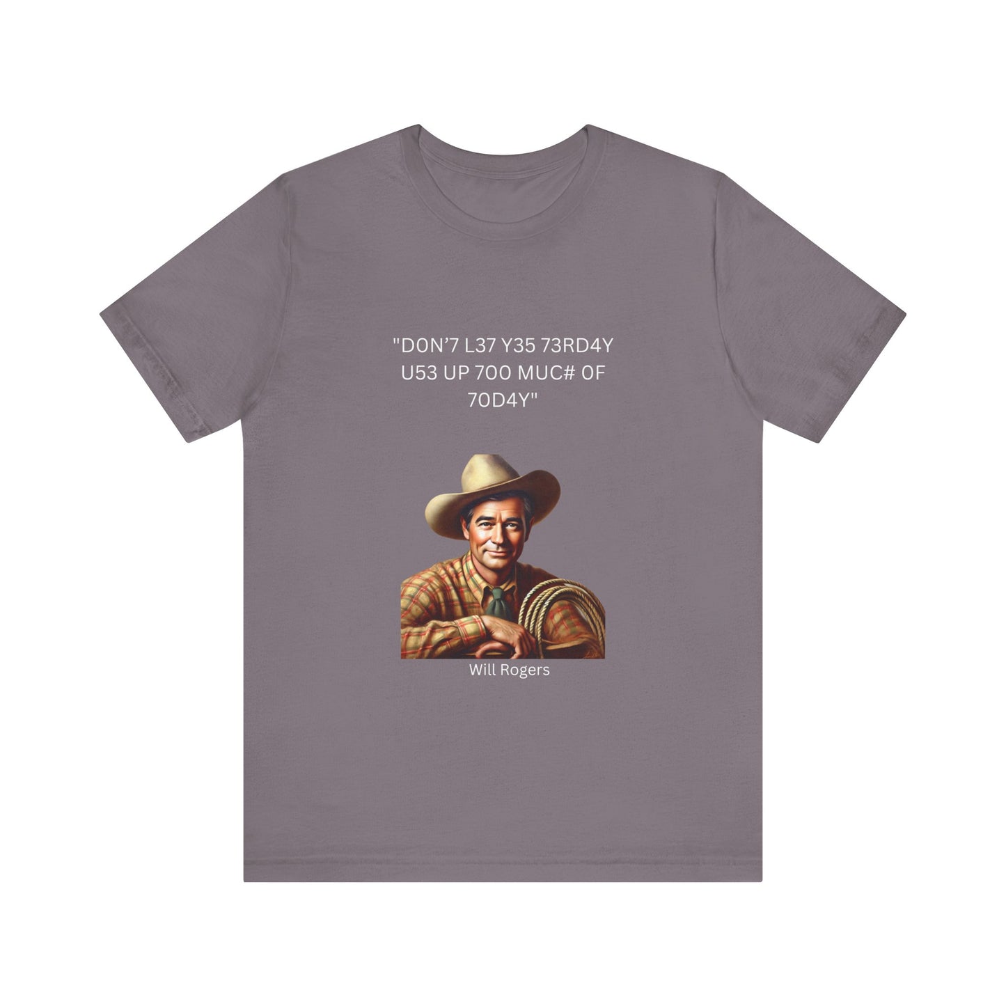 Will Rogers Yesterday-Today Leet Quote on Unisex 100% Cotton Tee