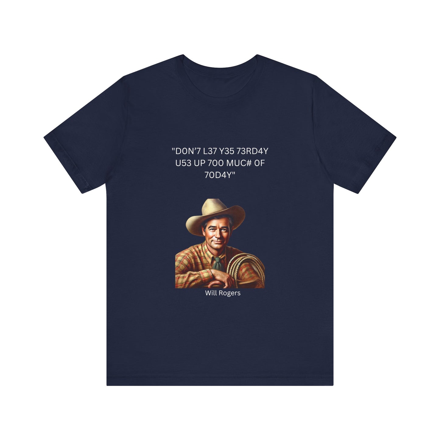 Will Rogers Yesterday-Today Leet Quote on Unisex 100% Cotton Tee