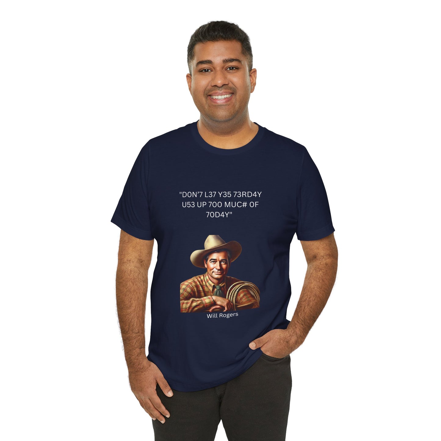Will Rogers Yesterday-Today Leet Quote on Unisex 100% Cotton Tee