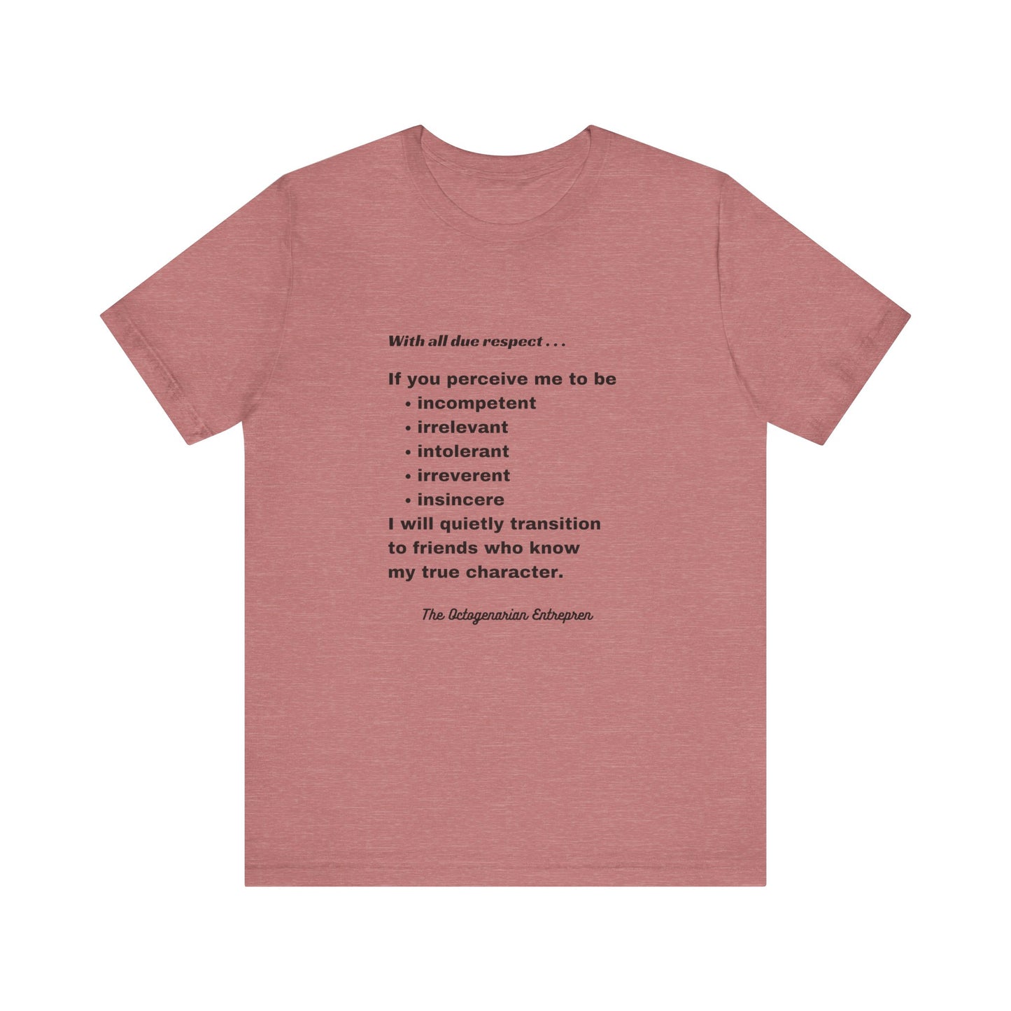 With All Due Respect Statement on Unisex !00% Cotton Tee