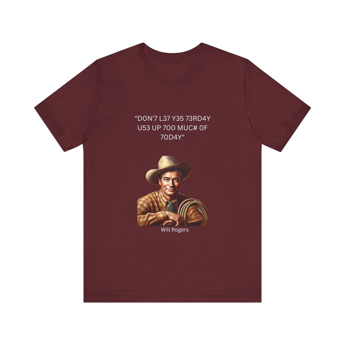 Will Rogers Yesterday-Today Leet Quote on Unisex 100% Cotton Tee