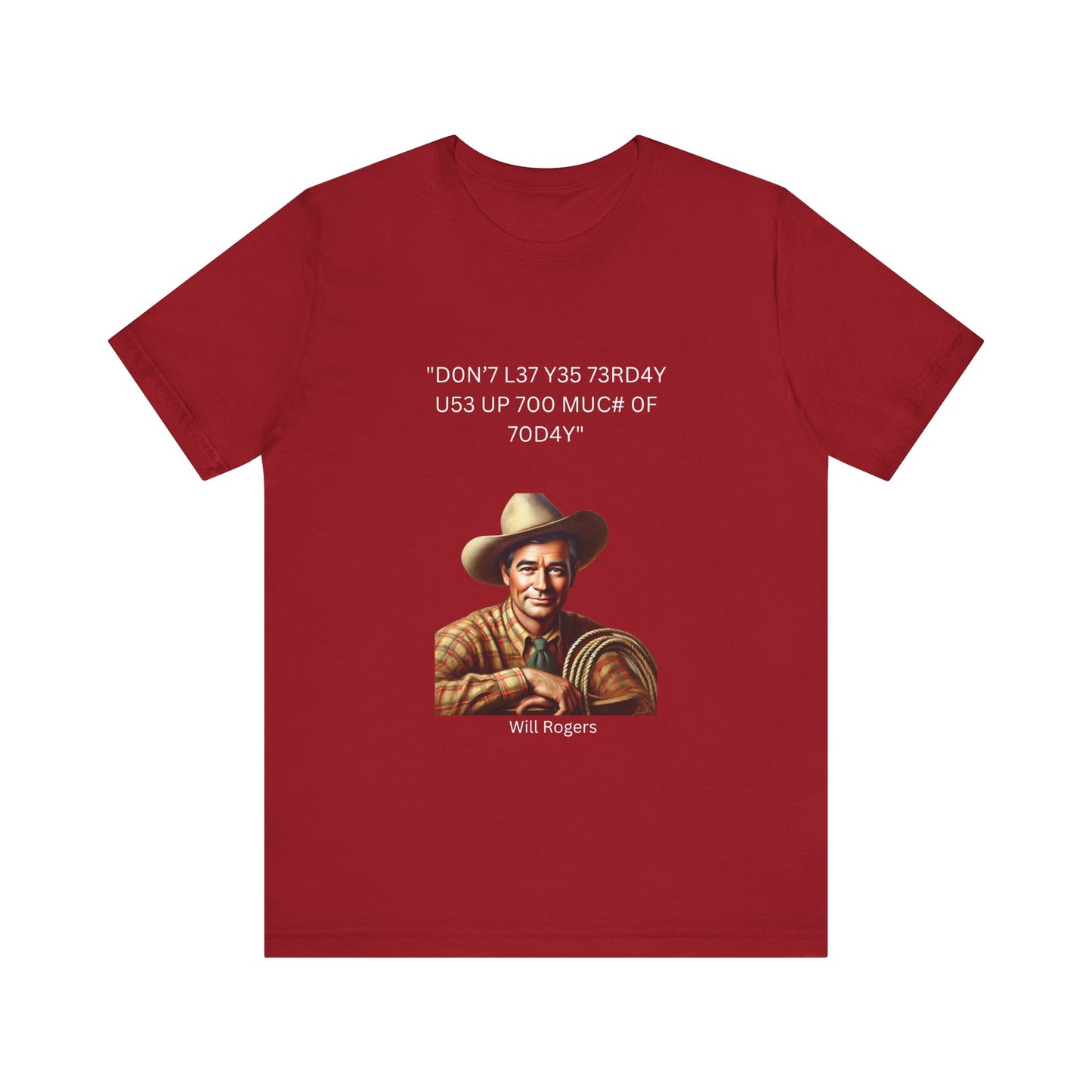 Will Rogers Yesterday-Today Leet Quote on Unisex 100% Cotton Tee