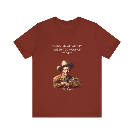 Will Rogers Yesterday-Today Leet Quote on Unisex 100% Cotton Tee
